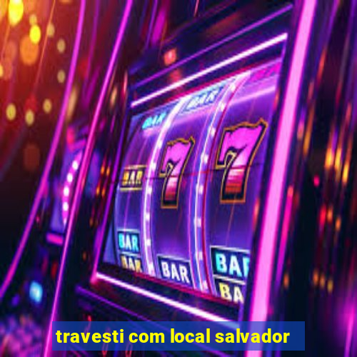 travesti com local salvador